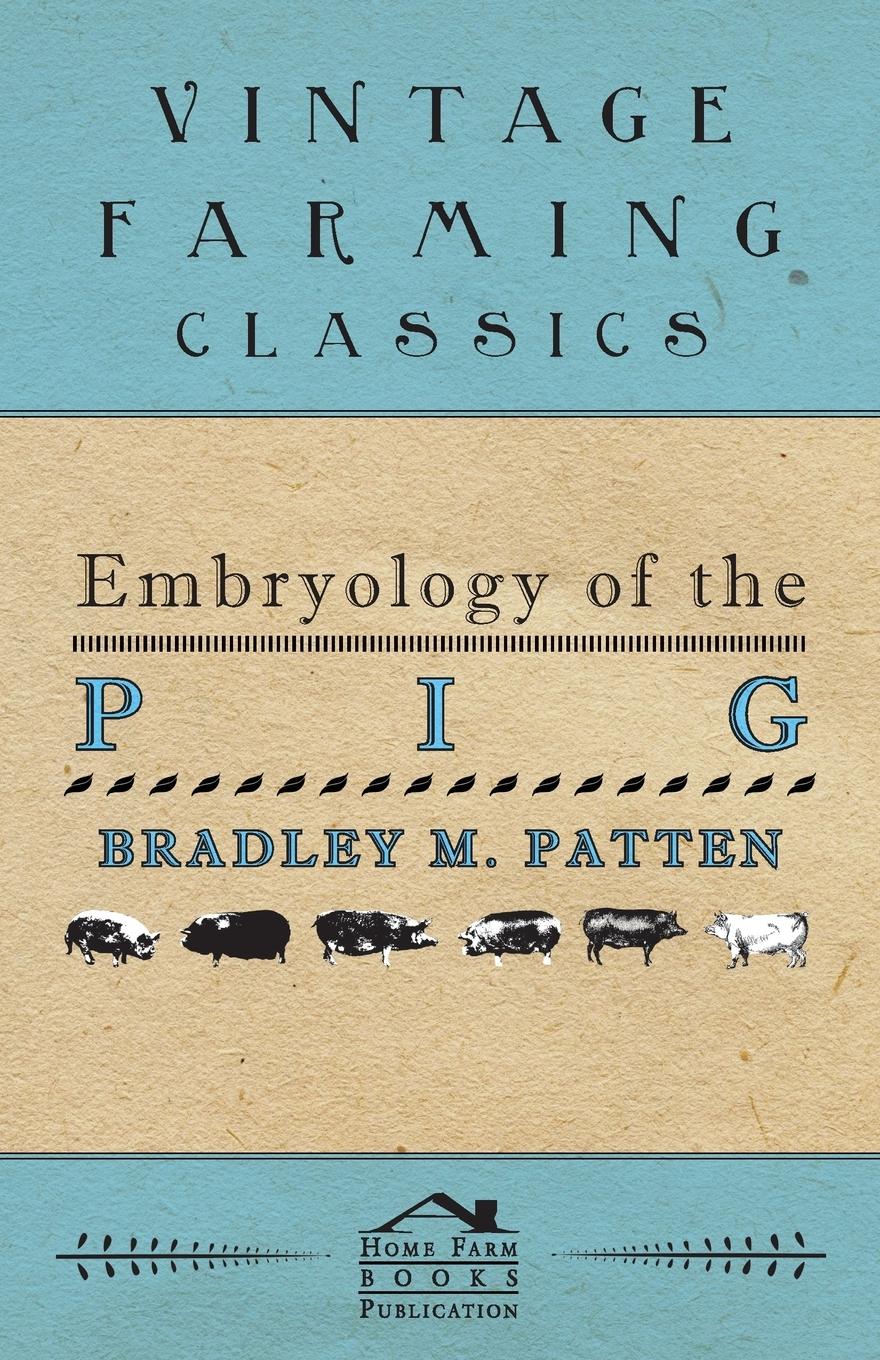 Embryology of The Pig - Patten, Bradley M.