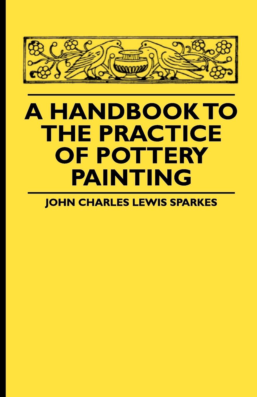 A Handbook To The Practice Of Pottery Painting - Sparkes, John Charles Lewis