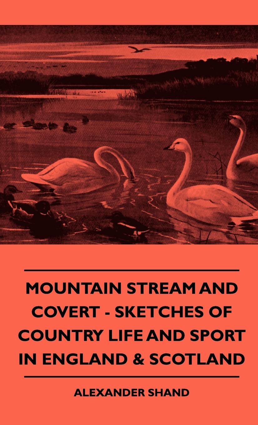 Mountain Stream And Covert - Sketches Of Country Life And Sport In England & Scotland - Shand, Alexander