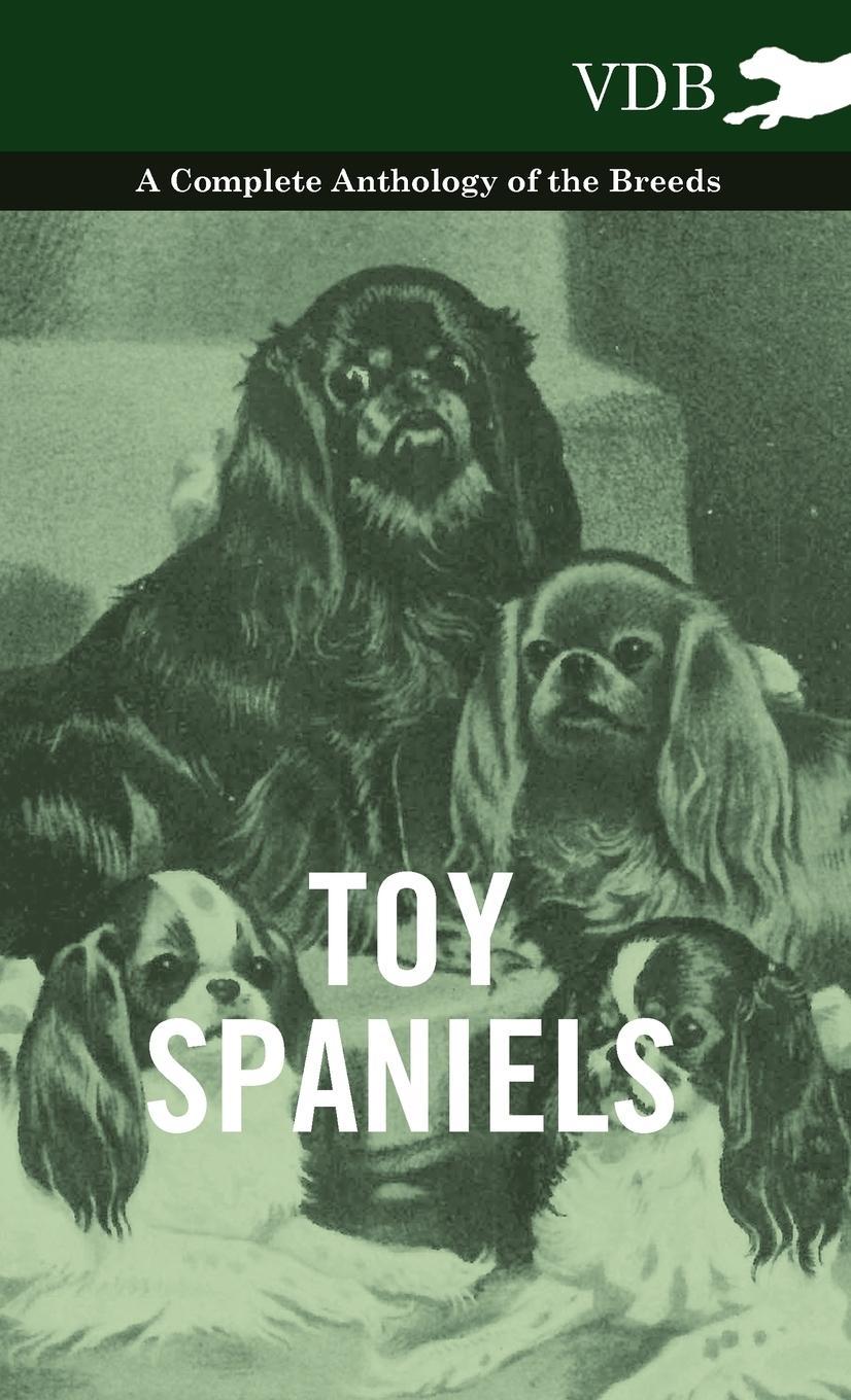 Toy Spaniels - A Complete Anthology of the Breeds - Various