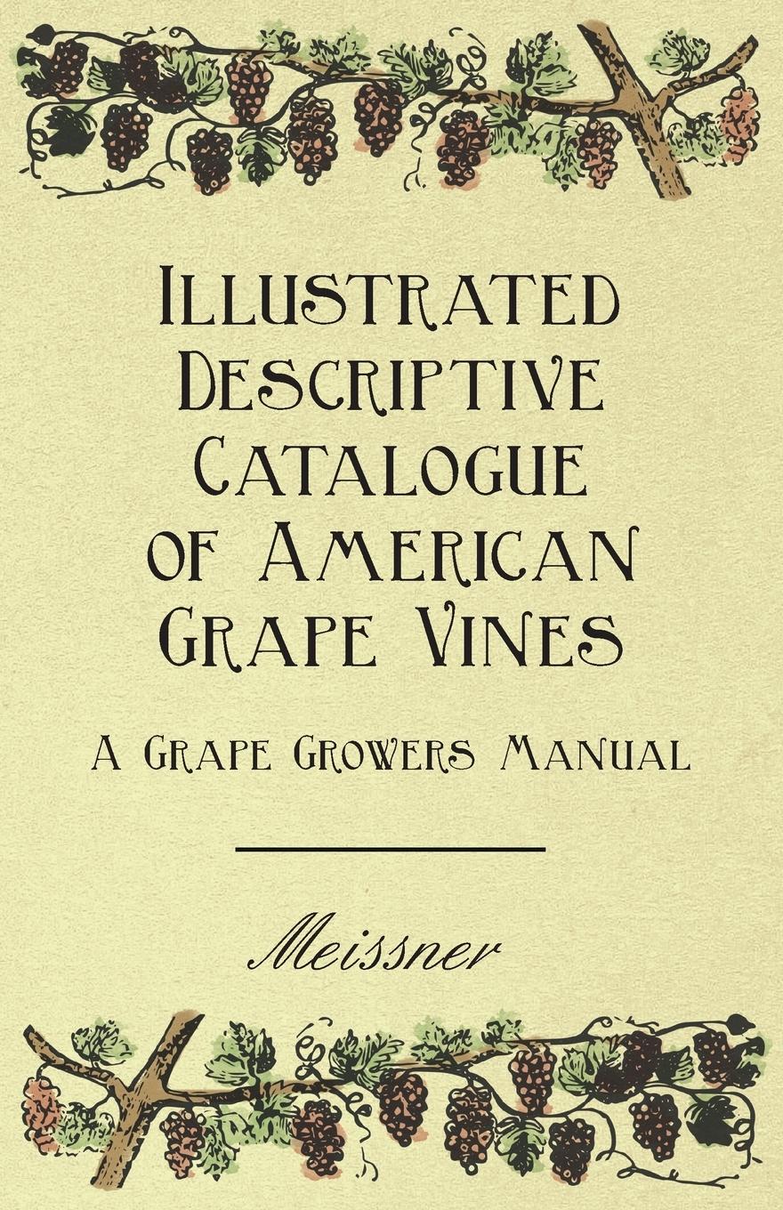 Illustrated Descriptive Catalogue of American Grape Vines - A Grape Growers Manual - Meissner|Serviss, Garrett Putman