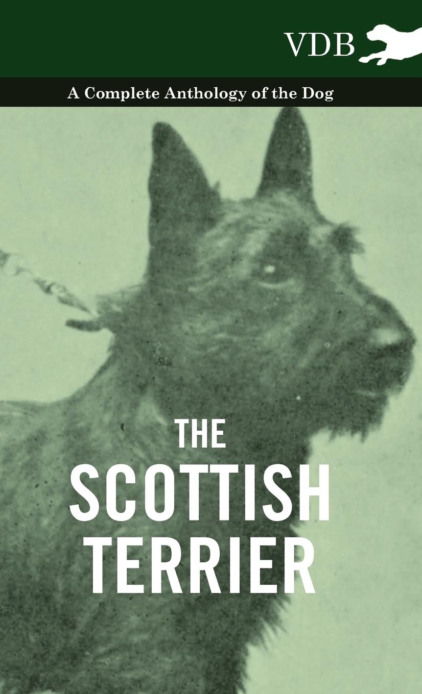 The Scottish Terrier - A Complete Anthology of the Dog - Various