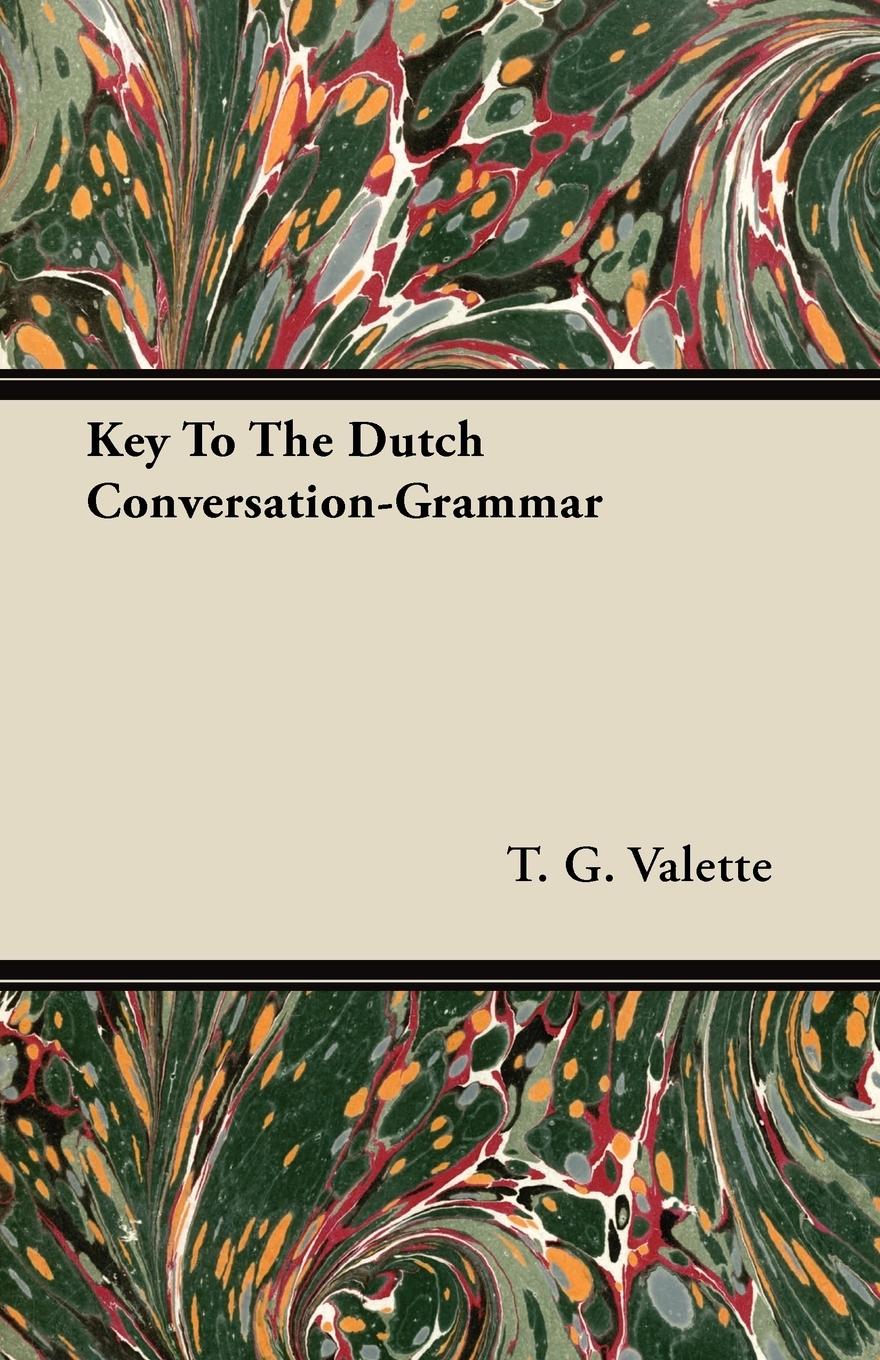 Key To The Dutch Conversation-Grammar - Valette, T. G.