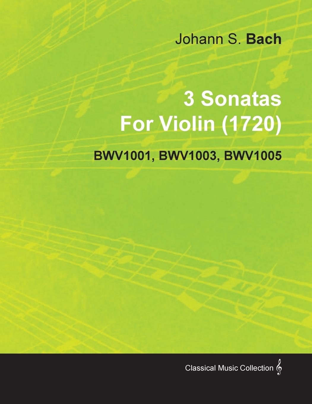 3 Sonatas by Johann Sebastian Bach for Violin (1720) Bwv1001, Bwv1003, Bwv1005 - Bach, Johann Sebastian