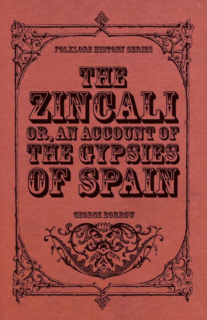 The Zincali - Or, an Account of the Gypsies of Spain - Borrow, George