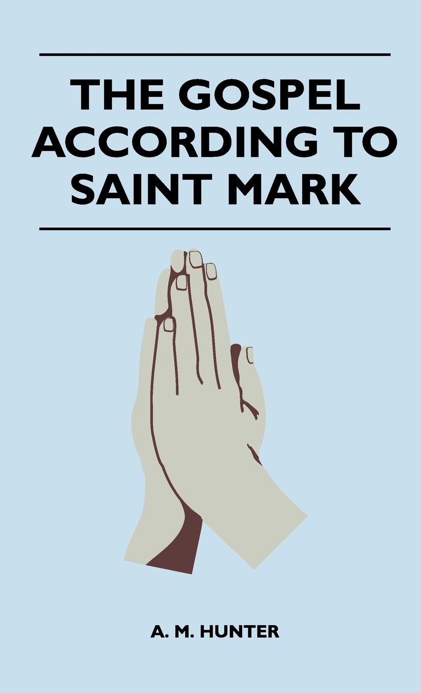 The Gospel According To Saint Mark - Hunter, A. M.