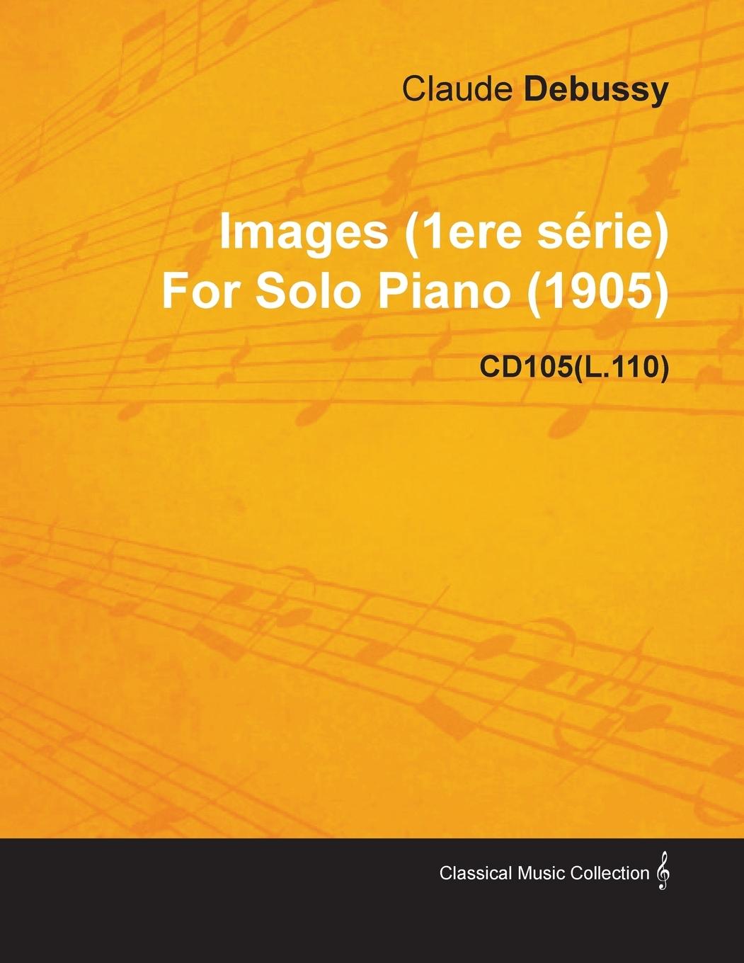 Images (1ere S Rie) by Claude Debussy for Solo Piano (1905) Cd105(l.110) - Debussy, Claude