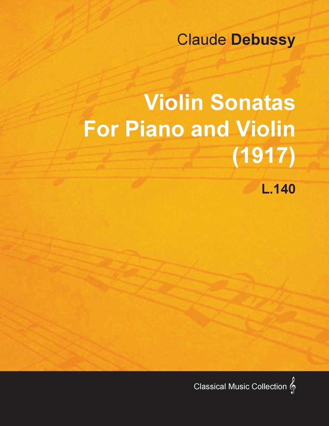 Violin Sonatas by Claude Debussy for Piano and Violin (1917) L.140 - Debussy, Claude