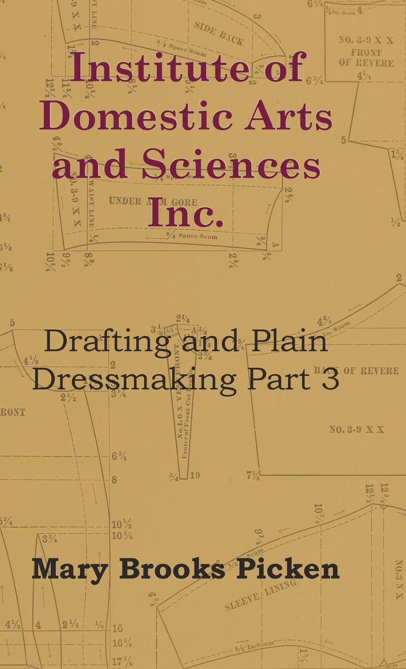 Institute Of Domestic Arts And Sciences - Drafting And Plain Dressmaking Part 3 - Picken, Mary Brooks