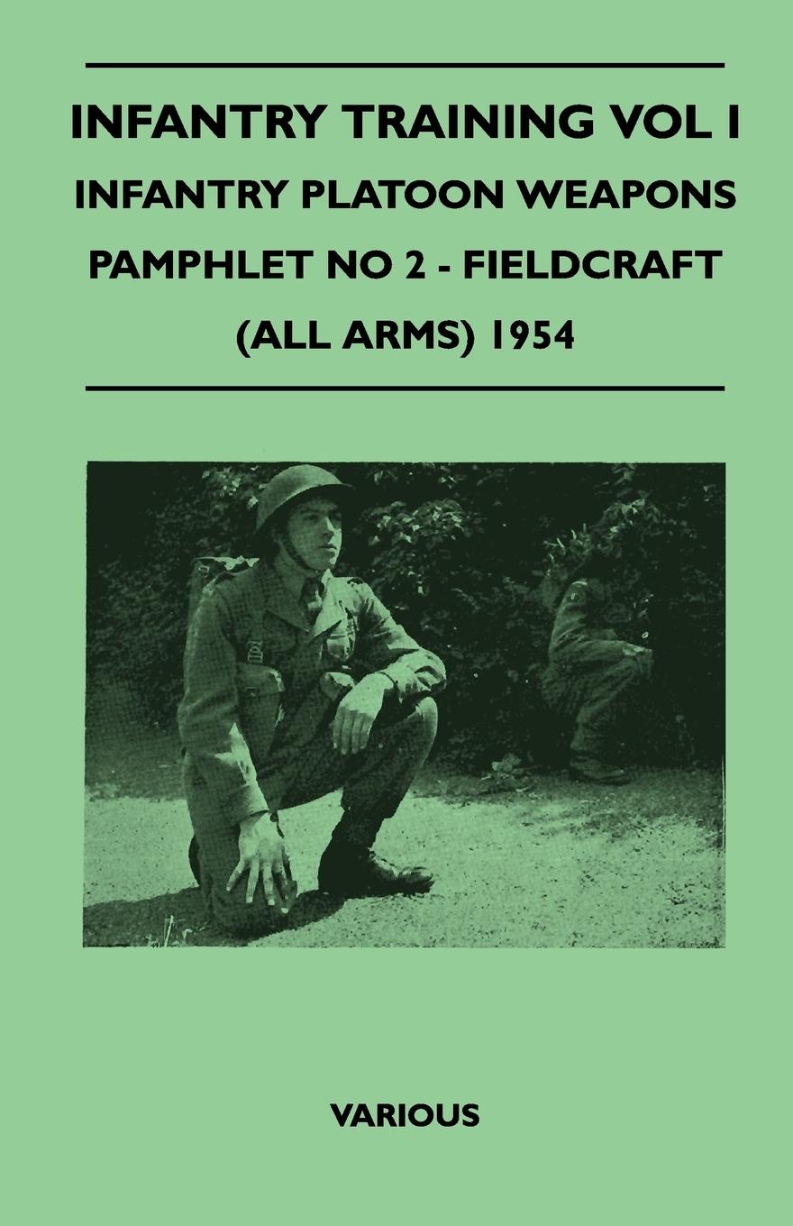 Infantry Training Vol I - Infantry Platoon Weapons - Pamphlet No 2 - Fieldcraft (All Arms) 1954 - Various
