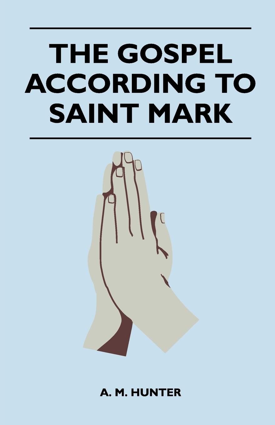 The Gospel According To Saint Mark - Hunter, A. M.