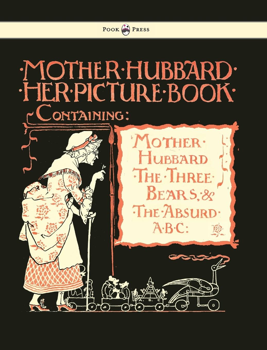 Mother Hubbard Her Picture Book - Containing Mother Hubbard, the Three Bears & the Absurd ABC