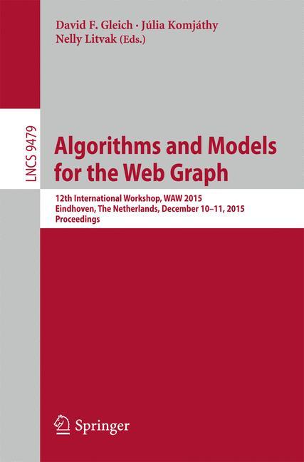 Algorithms and Models for the Web Graph - Gleich, David F.|Komjáthy, Júlia|Litvak, Nelly