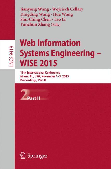 Web Information Systems Engineering - WISE 2015 - Wang, Jianyong|Cellary, Wojciech|Wang, Dingding|Wang, Hua|Chen, Shu-Ching|Li, Tao|Zhang, Yanchun