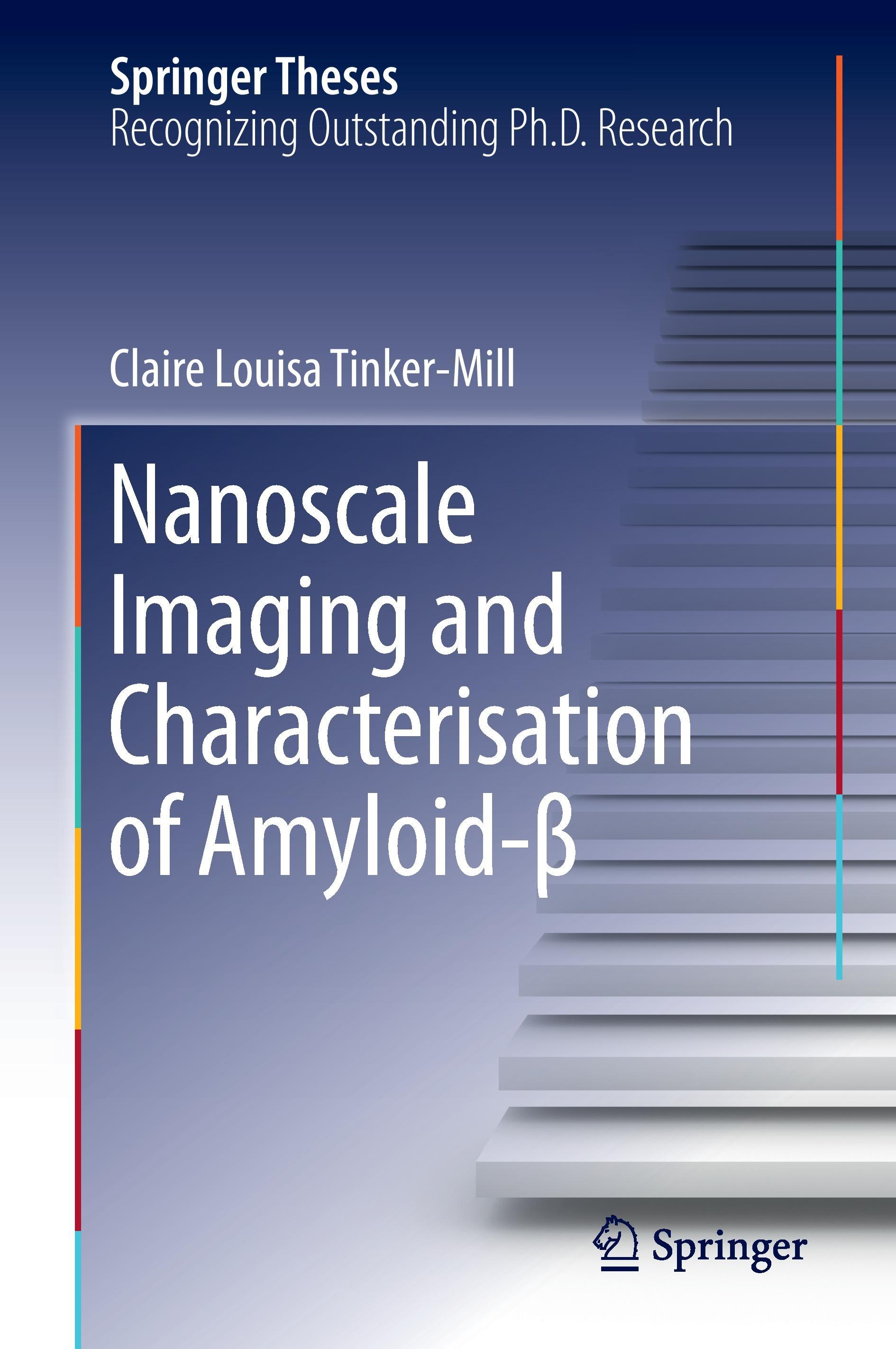 Nanoscale Imaging and Characterisation of Amyloid-ÃƒÂŸ - Tinker-Mill, Claire Louisa