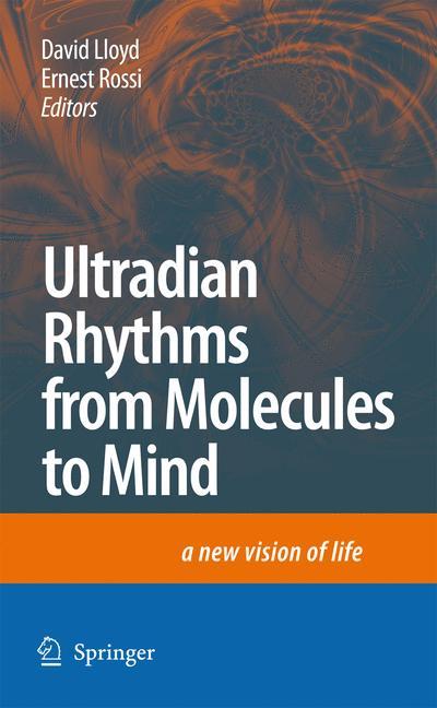 Ultradian Rhythms from Molecules to Mind - Lloyd, David|Rossi, Ernest