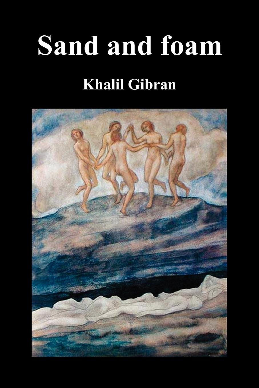 Sand and Foam and Other Poems - Gibran, Kahlil