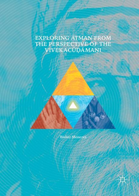 Exploring Atman from the Perspective of the Vivekacudamani - Walter Menezes