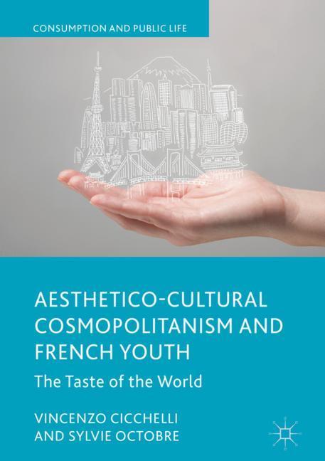 Aesthetico-Cultural Cosmopolitanism and French Youth - Vincenzo Cicchelli|Sylvie Octobre