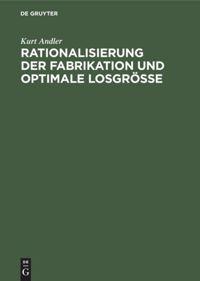 Rationalisierung der Fabrikation und optimale Losgroesse - Andler, Kurt