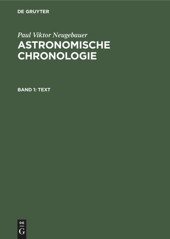 Astronomische Chronologie, Band 1, Text - Neugebauer, Paul Viktor