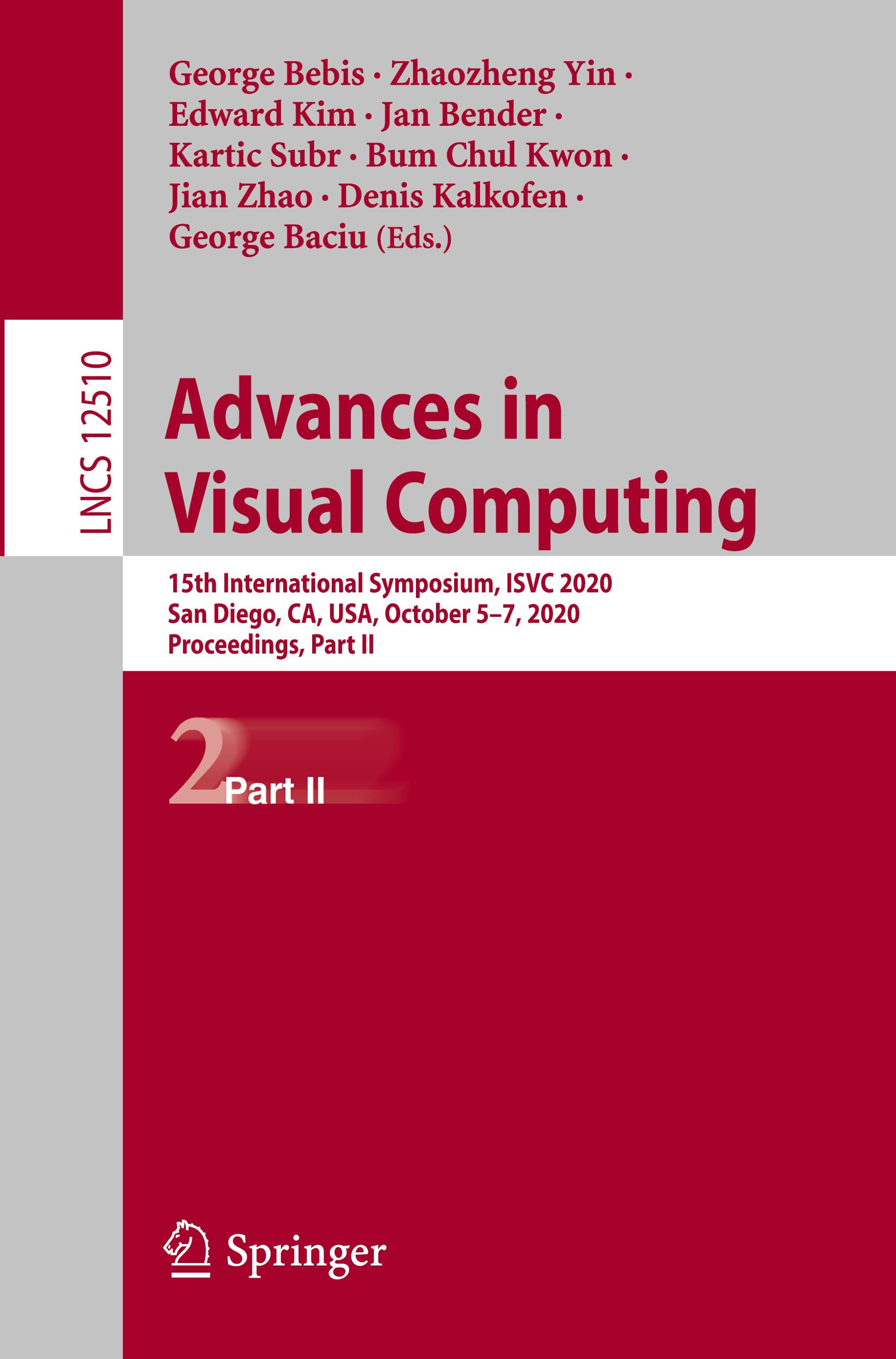 Advances in Visual Computing - Bebis, George|Yin, Zhaozheng|Kim, Edward|Bender, Jan|Subr, Kartic|Kwon, Bum Chul|Zhao, Jian|Kalkofen, Denis|Baciu, George