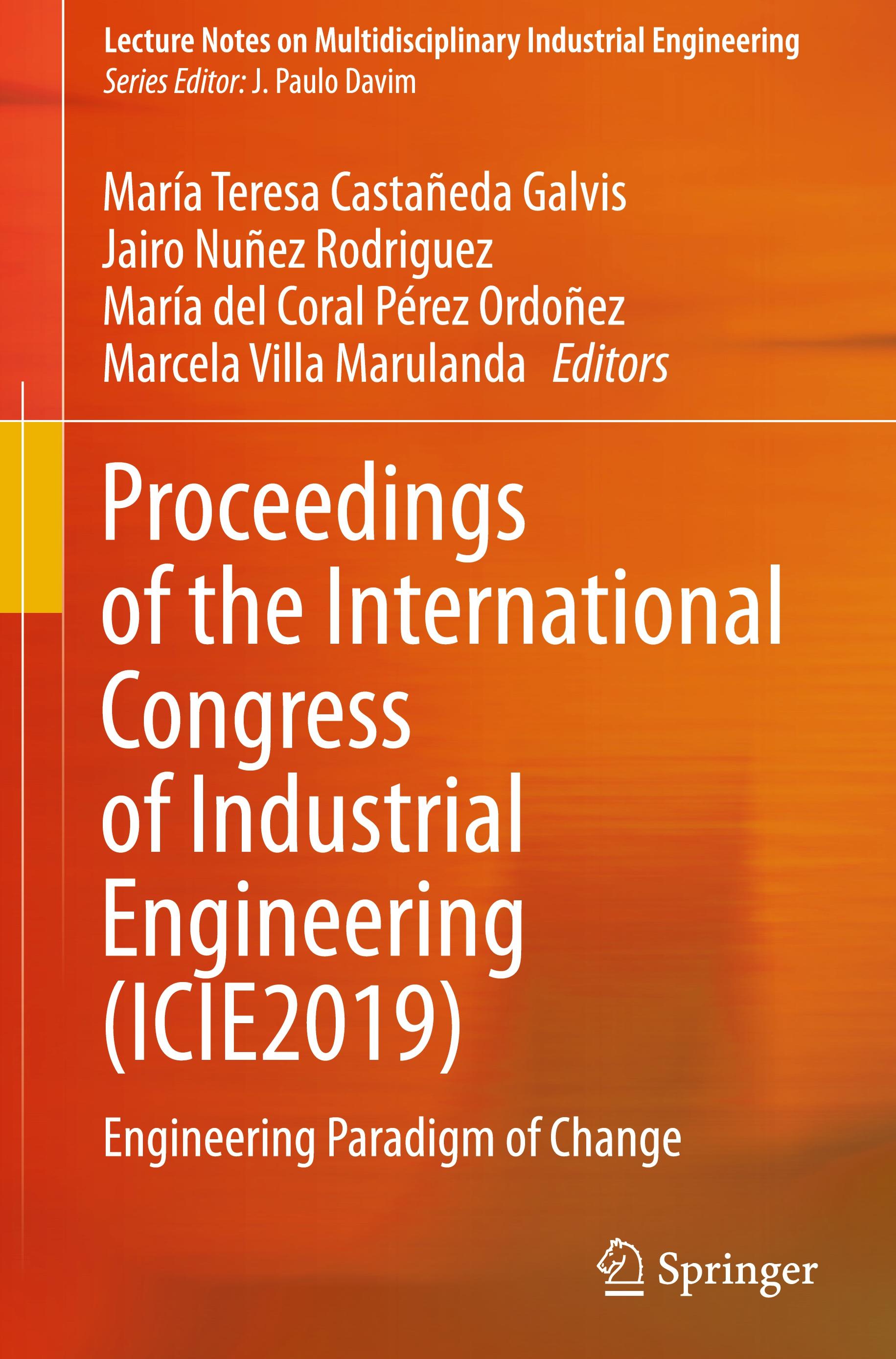 Proceedings of the International Congress of Industrial Engineering (ICIE2019) - Castañeda Galvis, María Teresa|Nuñez Rodriguez, Jairo|Pérez Ordoñez, María del Coral|Villa Marulanda, Marcela