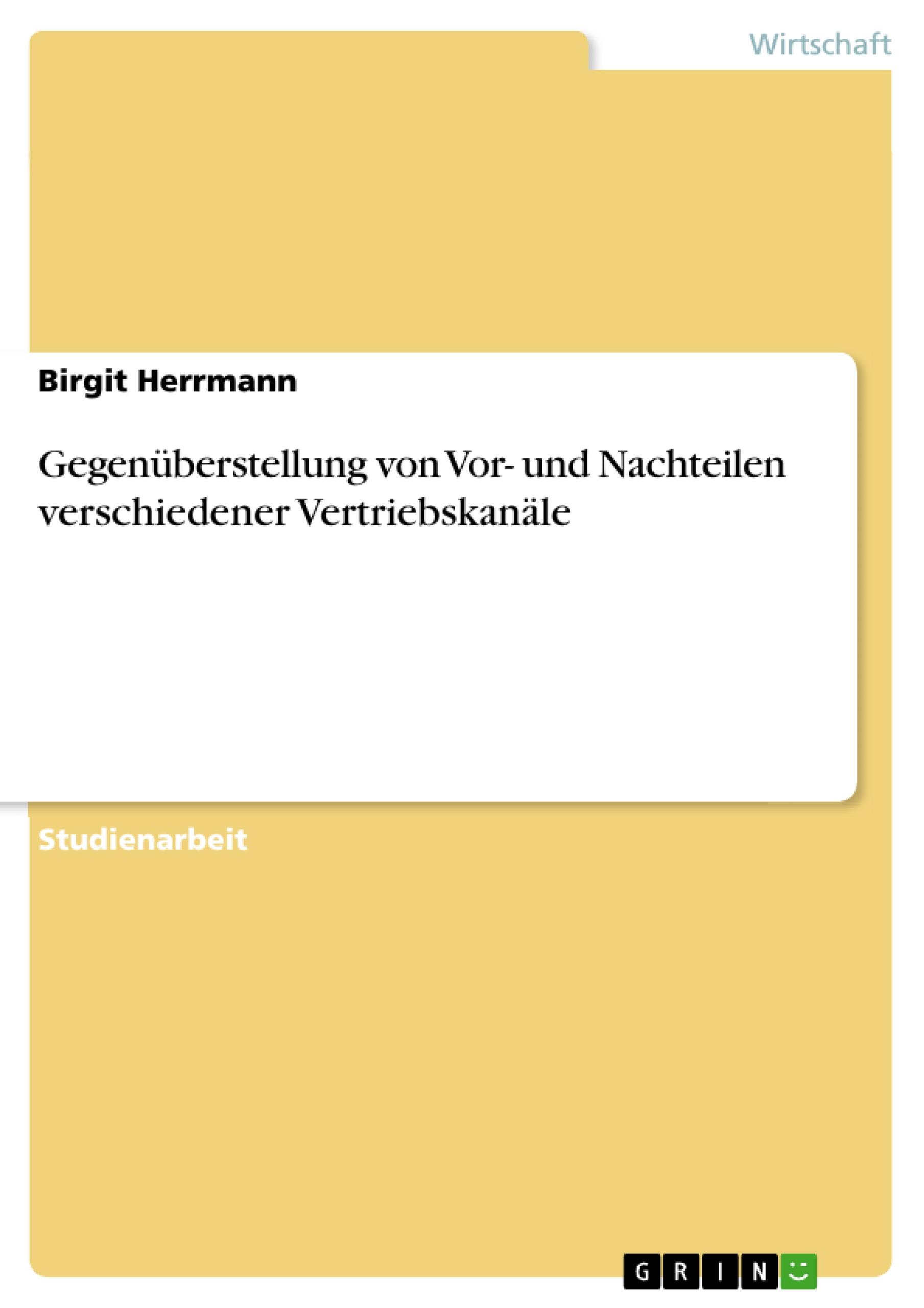 GegenÃƒÂ¼berstellung von Vor- und Nachteilen verschiedener VertriebskanÃƒÂ¤le - Herrmann, Birgit
