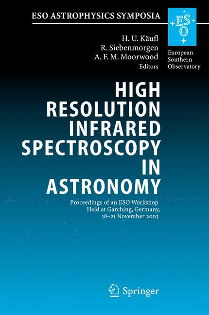High Resolution Infrared Spectroscopy in Astronomy - KÃ¤ufl, Hans Ulrich|Siebenmorgen, R.|Moorwood, Alan F.M.