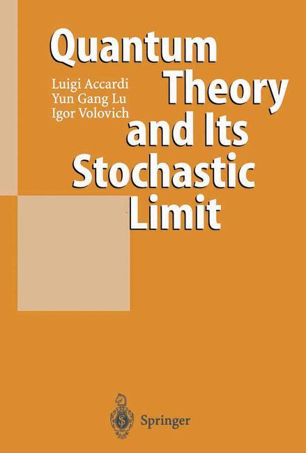 Quantum Theory and Its Stochastic Limit - Luigi Accardi|Yun Gang Lu|Igor Volovich