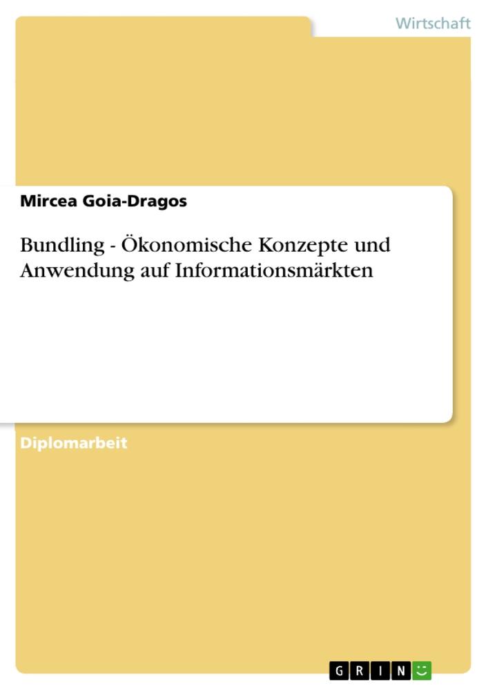Bundling - ÃƒÂ–konomische Konzepte und Anwendung auf Informationsmaerkten - Goia-Dragos, Mircea