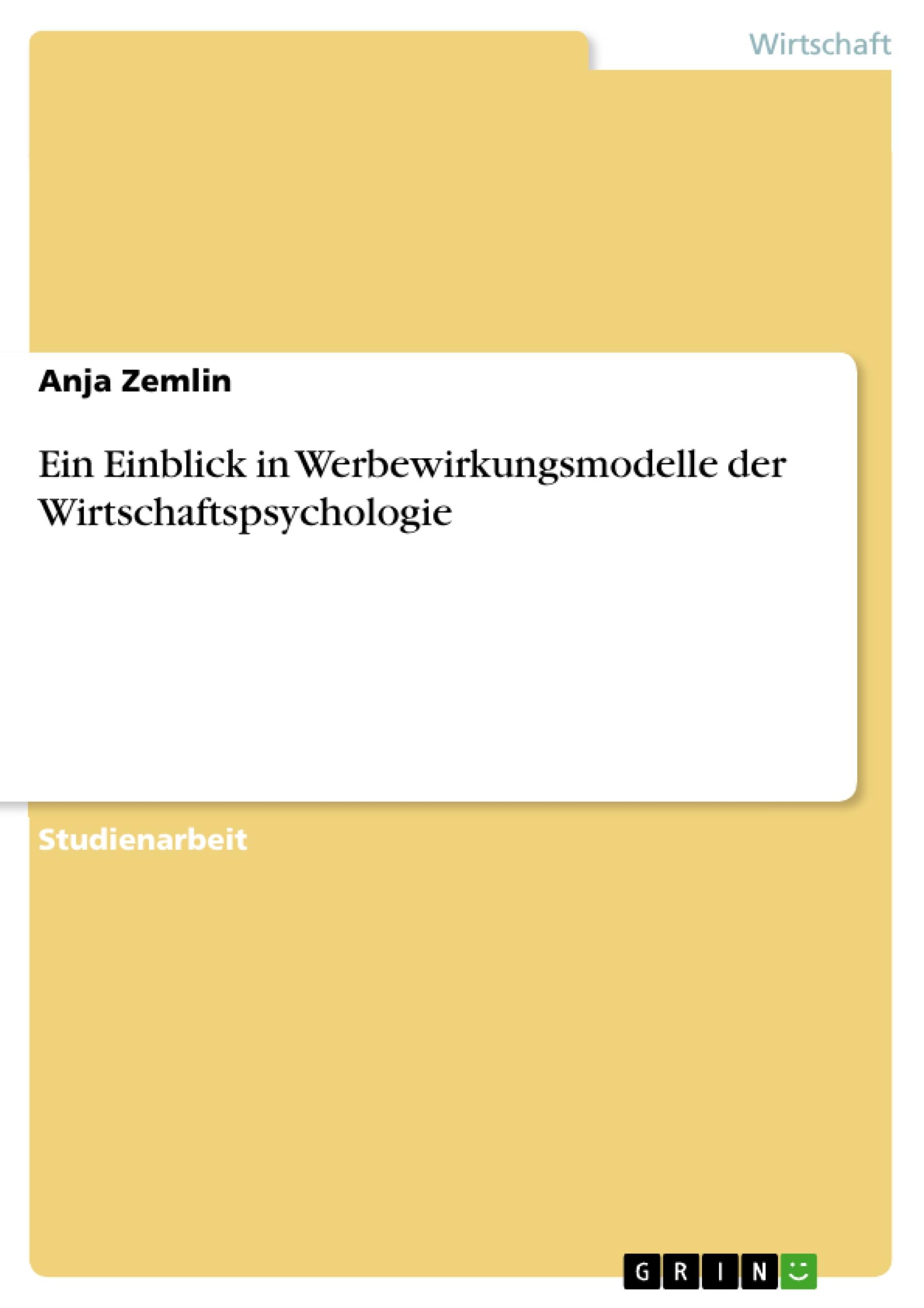 Ein Einblick in Werbewirkungsmodelle der Wirtschaftspsychologie - Zemlin, Anja