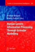 Human-Centric Information Processing Through Granular Modelling - Bargiela, Andrzej|Pedrycz, Witold