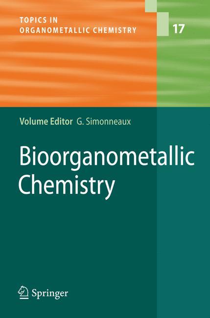 Bioorganometallic Chemistry - Simonneaux, Gerard|Allardyce, C. S.|Butler, P.A:|Dyson, P. J.|Fontecilla-Camps, Juan C.|KrÃ¤utler, B.|Hirao, T.|Le Maux, P.|Moriuchi, T.|Severin, K.|Simonneaux, G.|Volbeda, A.