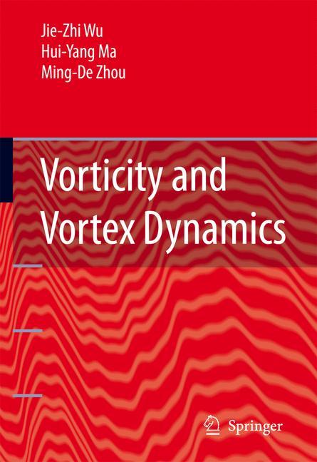Vorticity and Vortex Dynamics - Jie-Zhi Wu|Hui-yang Ma|M.-D. Zhou