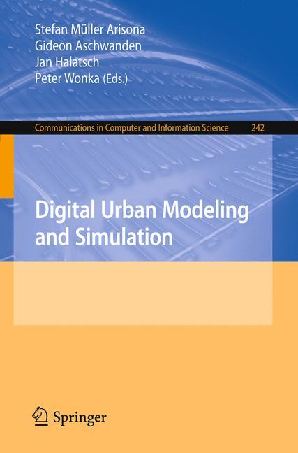 Digital Urban Modeling and Simulation - Müller Arisona, Stefan|Aschwanden, Gideon|Halatsch, Jan|Wonka, Peter