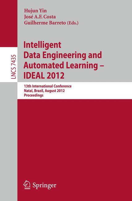 Intelligent Data Engineering and Automated Learning -- IDEAL 2012 - Yin, Hujun|Costa, Jose A.F.|Barreto, Guilherme