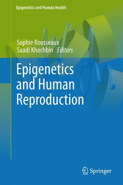 Epigenetics and Human Reproduction - Rousseaux, Sophie|Khochbin, Saadi