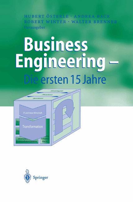 Business Engineering - Die ersten 15 Jahre - Österle, Hubert|Back, Andrea|Winter, Robert|Brenner, Walter