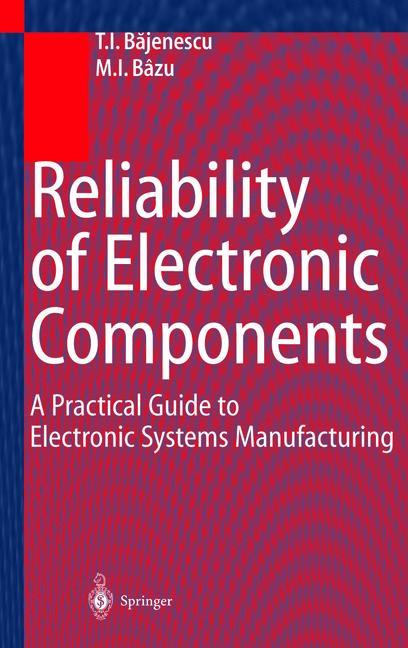 Reliability of Electronic Components - Titu I. Bajenescu|Marius I. Bazu
