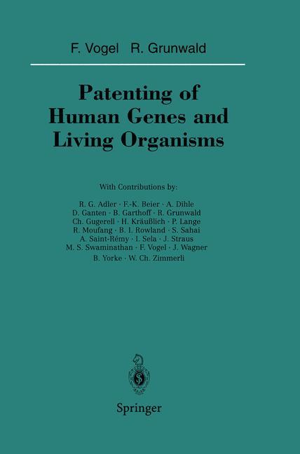 Patenting of Human Genes and Living Organisms - Vogel, Friedrich|Grunwald, Reinhard|Adler, R. G.|Beier, F.-K.|Dihle, A.|Ganten, D.|Garthoff, B.|Grunwald, R.|Gugerell, C.|KrÃ¤uÃŸlich, H.|Lange, P.|Moufang, R.|Rowland, B. I.|Sahai, S.|Saint-Remy, A.|Sela, I.|Straus, J.|Swaminathan, M. S.|Vogel, F.|Wagner,