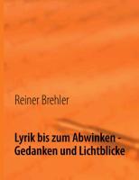 Lyrik bis zum Abwinken - Gedanken und Lichtblicke - Brehler, Reiner