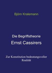 Die Begriffstheorie Ernst Cassirers - Kralemann, BjÃ¶rn