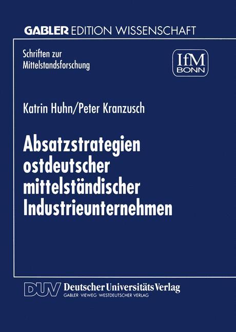 Absatzstrategien ostdeutscher mittelstÃƒÂ¤ndischer Industrieunternehmen - Katrin Huhn|Peter Kranzusch