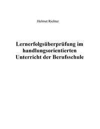 Lernerfolgsüberprüfung im handlungsorientierten Unterricht der Berufsschule - Richter, Helmut