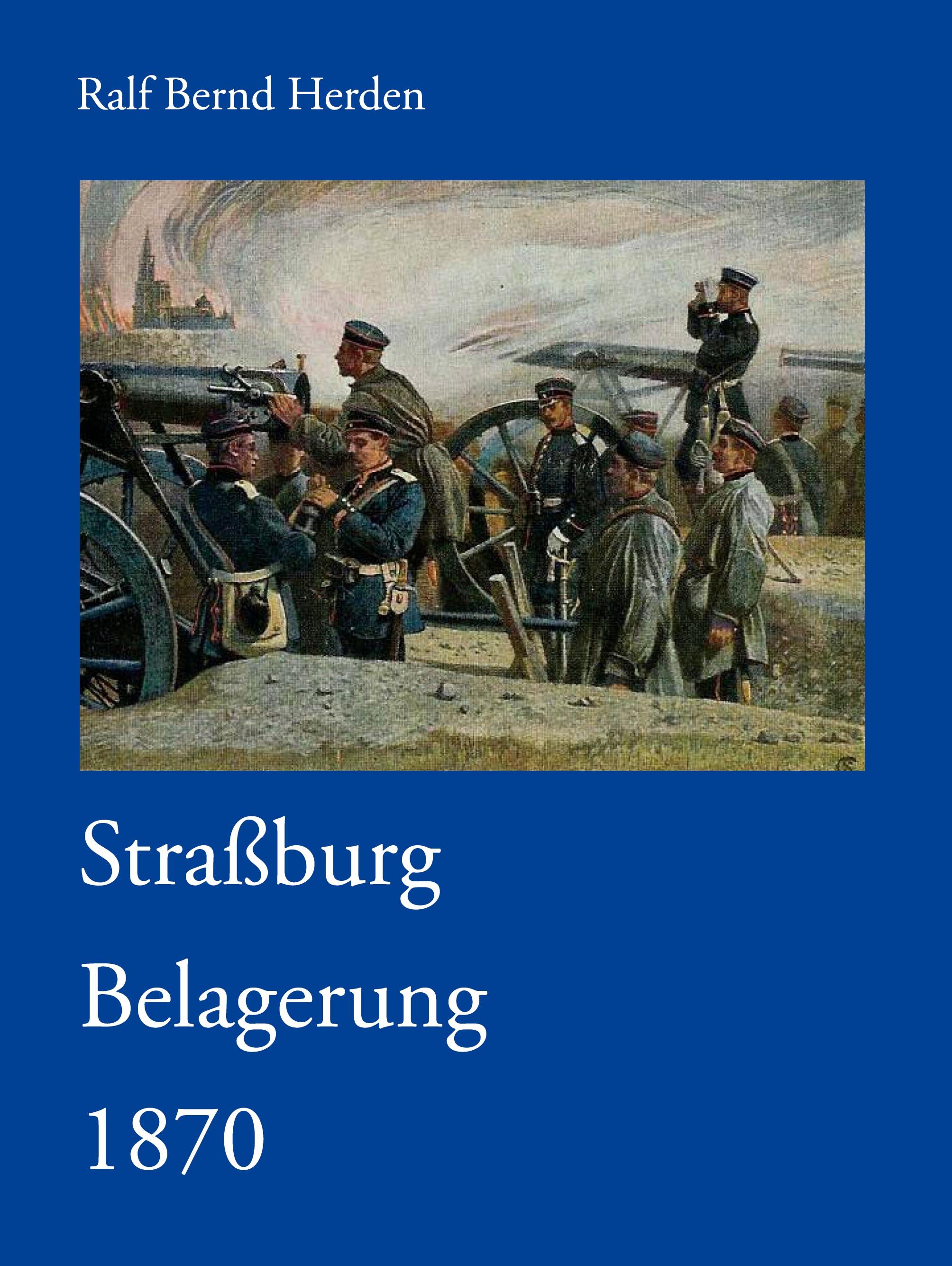 Strassburg Belagerung 1870 - Herden, Ralf B.