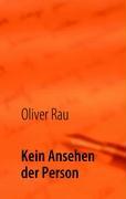 Kein Ansehen der Person - Rau, Oliver