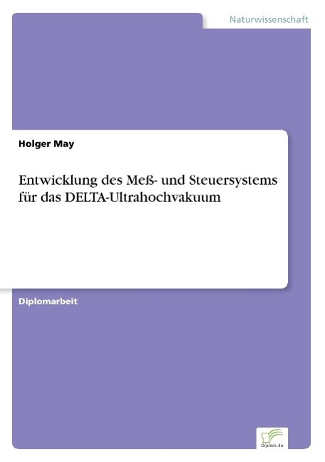 Entwicklung des Mess- und Steuersystems für das DELTA-Ultrahochvakuum - May, Holger