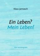 Ein Leben? - Mein Leben! - Jannasch, Klaus