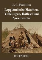 Lapplaendische Maerchen, Volkssagen, Raethsel und Sprichwoerter - J. C. Poestion